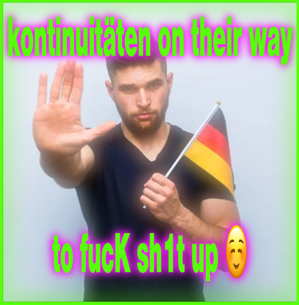Meme mit Text: Kontinuitäten on their way to fuck shit up | © ruth__lol